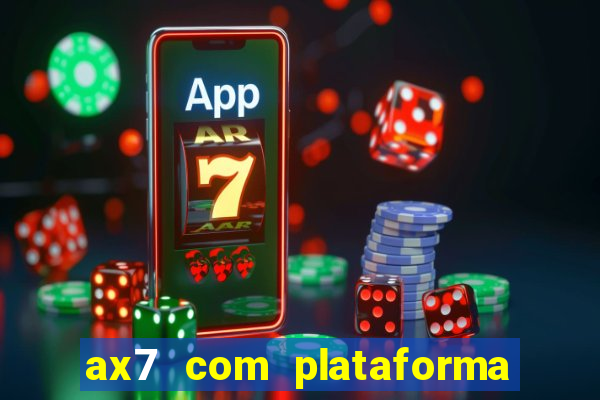 ax7 com plataforma de jogos